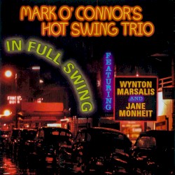 In Full Swing by Mark O'Connor's Hot Swing Trio  feat.   Wynton Marsalis  and   Jane Monheit