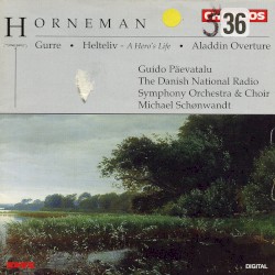 Gurre / Helteliv / Aladdin Overture by Horneman ;   Guido Päevatalu ,   The Danish National Radio Symphony Orchestra  and   Choir ,   Michael Schønwandt
