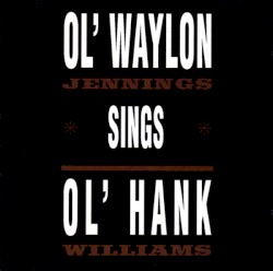Ol' Waylon Sings Ol' Hank by Waylon Jennings