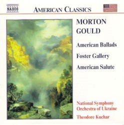 American Ballads / Foster Gallery / American Salute by Morton Gould ;   National Symphony Orchestra of Ukraine ,   Theodore Kuchar