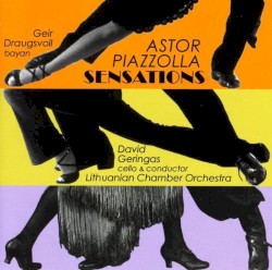 Sensations by Astor Piazzolla ;   Geir Draugsvoll ,   David Geringas ,   Lithuanian Chamber Orchestra
