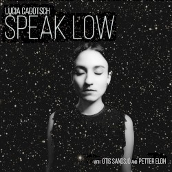 Speak Low by Lucia Cadotsch  with   Otis Sandsjö  and   Petter Eldh