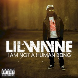 I Am Not a Human Being by Lil Wayne