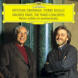 The Piano Concertos / Valses nobles et sentimentales by Maurice Ravel ;   Pierre Boulez ,   Krystian Zimerman