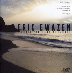 Music for Bass Trombone by Eric Ewazen ;   Yossi Itskovich ,   Members of the Tenerife Symphony Orchestra ,   Eric Ewazen