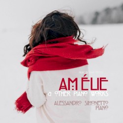 Yann Tiersen: Amélie & Other Piano Works by Alessandro Simonetto