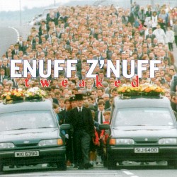 Tweaked by Enuff Z’Nuff