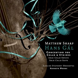 Concertino for Cello & Strings / Solo Cello Sonata / Solo Cello Suite by Hans Gál ;   Matthew Sharp ,   English Symphony Orchestra ,   Kenneth Woods