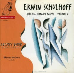 Solo & Ensemble Works - Volume 2 by Erwin Schulhoff ;   Ebony Band ,   Werner Herbers