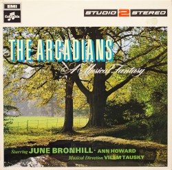 The Arcadians: A Musical Fantasy by Lionel Monckton ,   Howard Talbot ,   Arthur Wimperis ;   June Bronhill ,   Anne Howard ,   Vilém Tauský