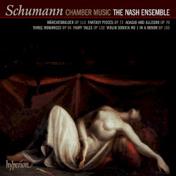 Chamber Music by Schumann ;   The Nash Ensemble