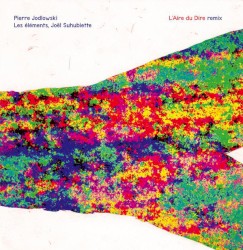 L'Aire du Dire Remix by Pierre Jodlowski ;   Joël Suhubiette ,   Choeur "Les Eléments"