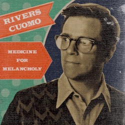 Medicine for Melancholy by Rivers Cuomo
