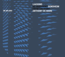 Liaisons: Re-Imagining Sondheim From the Piano by Anthony de Mare