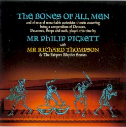 The Bones of All Men by Philip Pickett  with   Richard Thompson