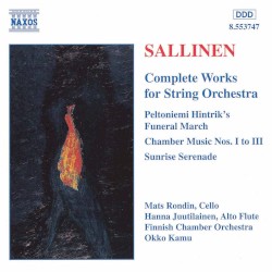 Complete Works for String Orchestra by Aulis Sallinen ;   Mats Rondin ,   Hanna Juutilainen ,   Finnish Chamber Orchestra ,   Okko Kamu