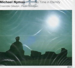 No Time in Eternity by Michael Nyman ;   Ensemble Céladon ,   Paulin Bündgen