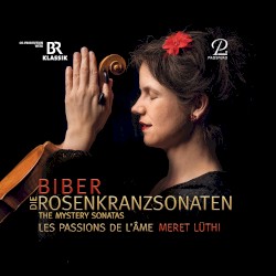 Biber - The Mystery (Rosary) Sonatas by Meret Lüthi  &   Les Passions de l’Ame