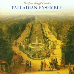 The Sun King's Paradise by Palladian Ensemble