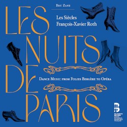 Les nuits de Paris: Dance Music from Folies Bergère to Opéra by Les Siècles ,   François‐Xavier Roth