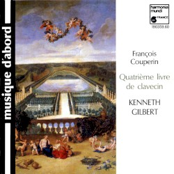 Quatrième livre de clavecin by François Couperin ;   Kenneth Gilbert