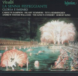 La Senna Festeggiante / Gloria e Imeneo by Vivaldi ;   Carolyn Sampson ,   Hilary Summers ,   Tuva Semmingsen ,   Andrew Foster-Williams ,   The King’s Consort ,   Robert King