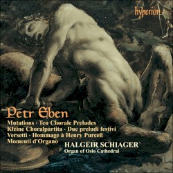 The Organ Music of Petr Eben 3: Mutationes / Ten Chorale Preludes by Petr Eben ;   Halgeir Schiager