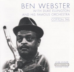 Cotton Tail by Ben Webster  with   Duke Ellington and His Famous Orchestra