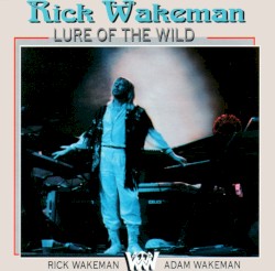 Lure of the Wild by Rick Wakeman  &   Adam Wakeman