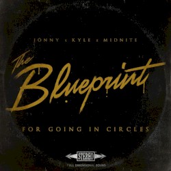 The Blueprint for Going in Circles by Jonny  x   Kyle  x   Midnite