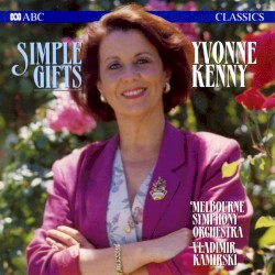 Simple Gifts by Yvonne Kenny ,   Melbourne Symphony Orchestra ,   Vladimir Kamirski
