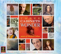 Three Cabinets of Wonder by Michael Colina ;   London Symphony Orchestra ,   Ira Levin ,   Michael Andriaccio ,   Anastasia Khitruk