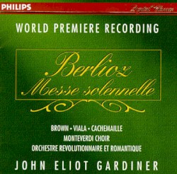 Messe solennelle by Berlioz ;   Brown ,   Viala ,   Cachemaille ,   Monteverdi Choir ,   Orchestre Révolutionnaire et Romantique ,   John Eliot Gardiner