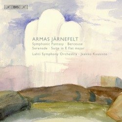 Symphonic Fantasy / Berceuse / Serenade / Suite in E-flat major by Armas Järnefelt ;   Lahti Symphony Orchestra ,   Jaakko Kuusisto