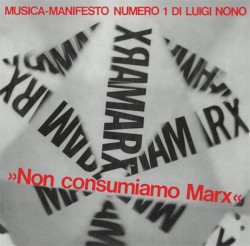 Musica-Manifesto Numero 1 / Non Consumiamo Marx by Luigi Nono