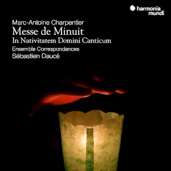 Messe de Minuit / In Nativitatem Domini Canticum by Marc‐Antoine Charpentier ;   Ensemble Correspondances ,   Sébastien Daucé