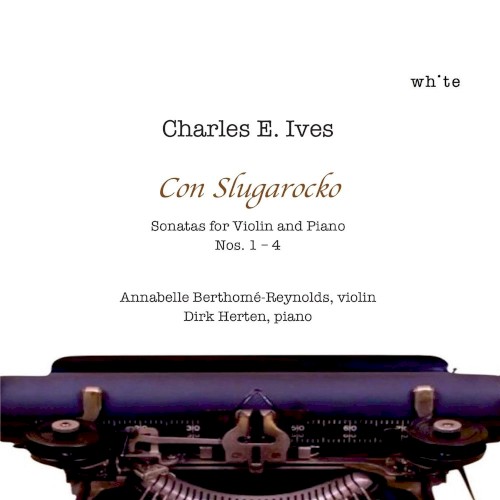Charles E. Ives: Sonatas for Violin and Piano Nos. 1-4
