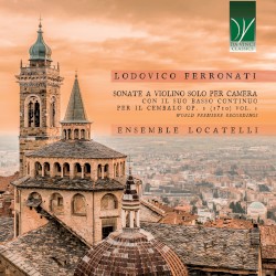 Sonate a violino solo per camera con il suo basso continuo per il cembalo, op. 1, Vol. 1 by Lodovico Ferronati ;   Ensemble Locatelli