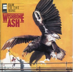 Raw to the Bone by Wishbone Ash