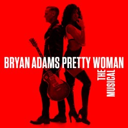 Pretty Woman: The Musical by Bryan Adams