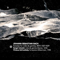 Sonatas for Viola da Gamba, BWV 1027–1029 by Johann Sebastian Bach ;   Sergei Istomin ,   Viviana Sofronitsky