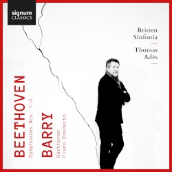 Beethoven: Symphonies nos. 1-3 / Barry: Beethoven / Piano Concerto by Beethoven ,   Barry ;   Britten Sinfonia ,   Thomas Adès