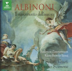 Il nascimento dell'aurora by Albinoni ;   Anderson ,   Zimmermann ,   Klare ,   Browne ,   Yamaj ,   I Solisti Veneti  &   Claudio Scimone