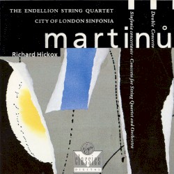 Double Concerto / Sinfonia concertante / Concerto for String Quartet and Orchestra by Martinů ;   Endellion String Quartet ,   City of London Sinfonia ,   Richard Hickox
