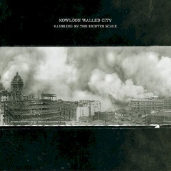 Gambling on the Richter Scale by Kowloon Walled City