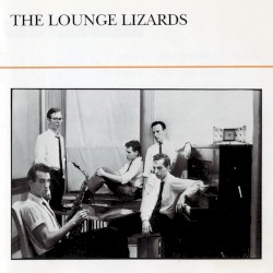 The Lounge Lizards by The Lounge Lizards