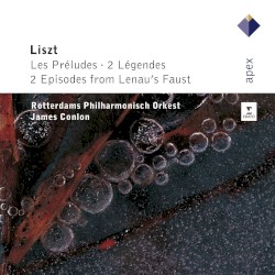 Les Préludes / 2 Légendes / 2 Episodes from Lenau's Faust by Franz Liszt ;   James Conlon ;   Rotterdams Philharmonisch Orkest