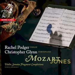 Mozart/Jones: Violin Sonatas Fragment Completions by Wolfgang Amadeus Mozart ,   Timothy Jones ;   Christopher Glynn  &   Rachel Podger