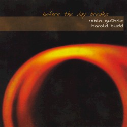Before the Day Breaks by Robin Guthrie  &   Harold Budd