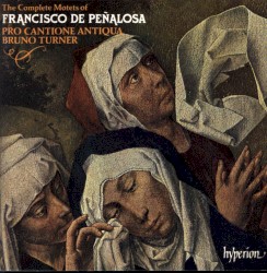 The Complete Motets by Francisco de Peñalosa ;   Pro Cantione Antiqua ,   Bruno Turner